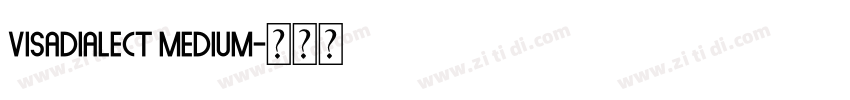 VisaDialect Medium字体转换 VisaDialect Medium字体转换